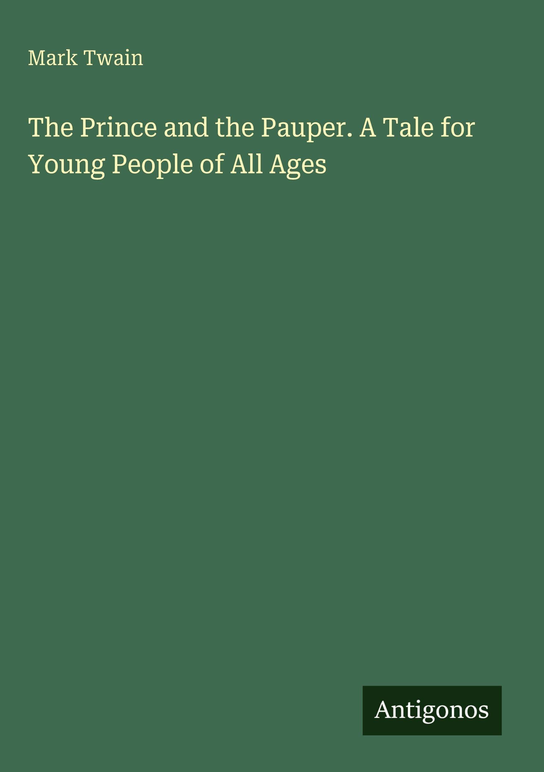 The Prince and the Pauper. A Tale for Young People of All Ages