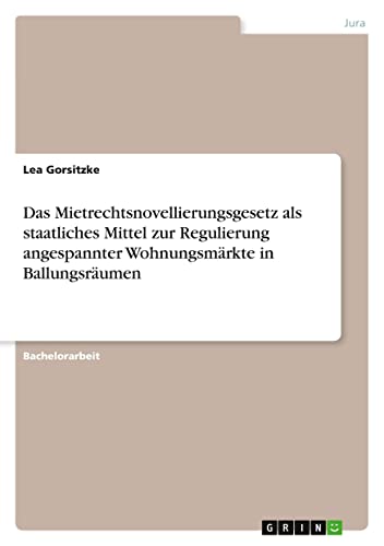 Das Mietrechtsnovellierungsgesetz als staatliches Mittel zur Regulierung angespannter Wohnungsmärkte in Ballungsräumen