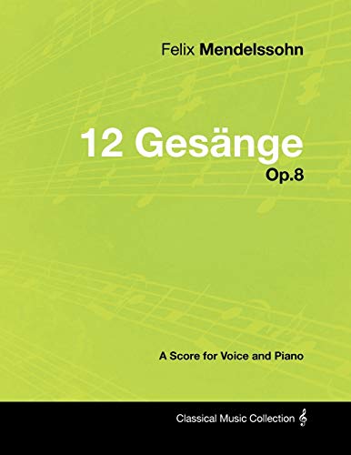 Felix Mendelssohn - 12 Gesänge - Op.8 - A Score for Voice and Piano