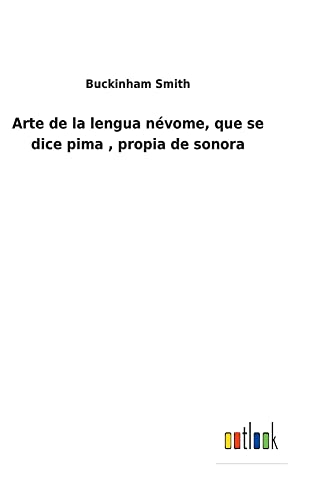 Arte de la lengua névome, que se dice pima , propia de sonora