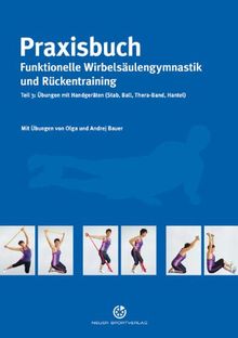 Praxisbuch funktionelle Wirbelsäulengymnastik und Ruckentraining: Teil 3: Übungen mit Handgeräten (Stab, Ball, Thera-Band, Hantel)