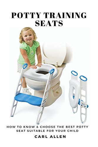 Carl Allen Potty Training Seats, How To Know & Choose The Best Potty Seat Suitable For Your Child