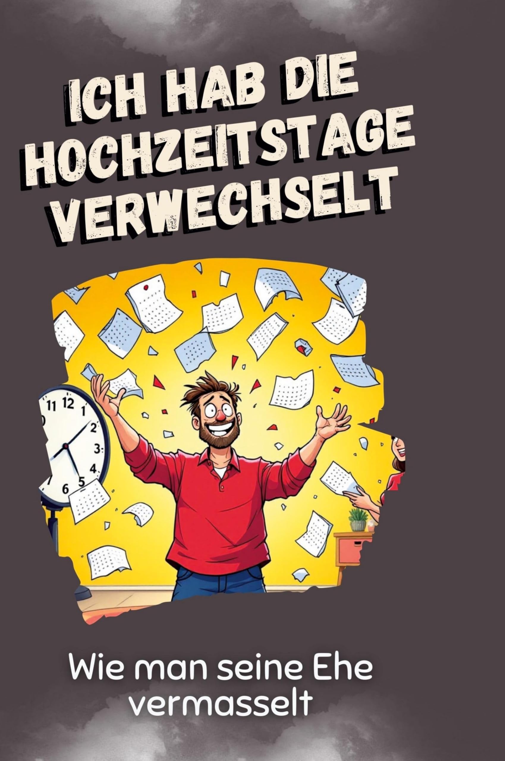 Ich hab die Hochzeitstage verwechselt: Wie man seine Ehe vermasselt