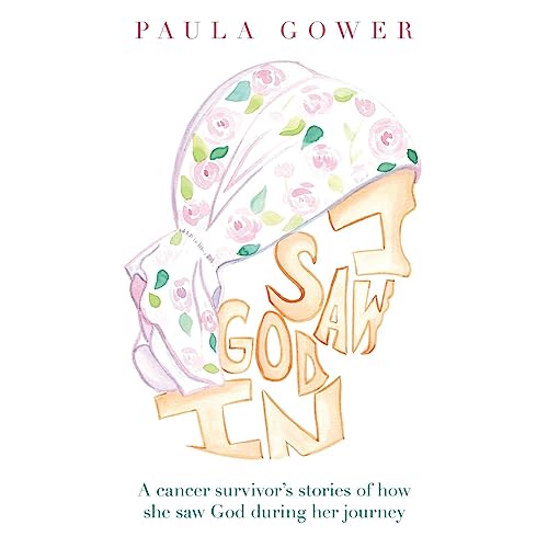 I Saw God In: A Cancer Survivor's Stories of How She Saw God During Her Journey