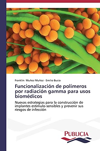 Funcionalización de polímeros por radiación gamma para usos biomédicos: Nuevas estrategias para la construcción de implantes estímulo-sensibles y prevenir sus riesgos de infección