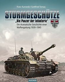 Sturmgeschütze - "Die Panzerwaffe der Infanterie": Die dramatische Geschichte einer Waffengattung 1939-1945 (Flechsig - Geschichte/Zeitgeschichte)