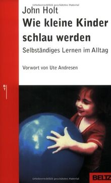 Wie kleine Kinder schlau werden: Selbstständiges Lernen im Alltag (Beltz Taschenbuch / Ratgeber)