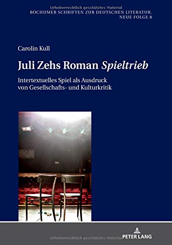 Juli Zehs Roman «Spieltrieb»: Intertextuelles Spiel als Ausdruck von Gesellschafts- und Kulturkritik (Bochumer Schriften zur deutschen Literatur. Neue Folge, Band 8)