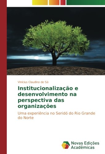 Institucionalização e desenvolvimento na perspectiva das organizações: Uma experiência no Seridó do Rio Grande do Norte