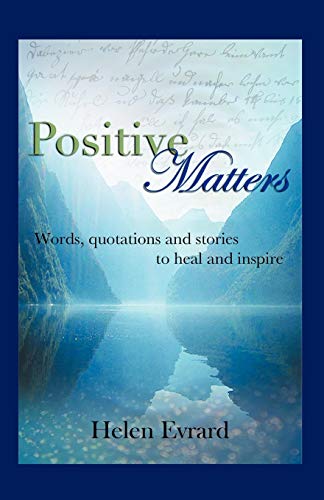 Positive Matters: Words, Quotations, and Stories to Heal and Inspire