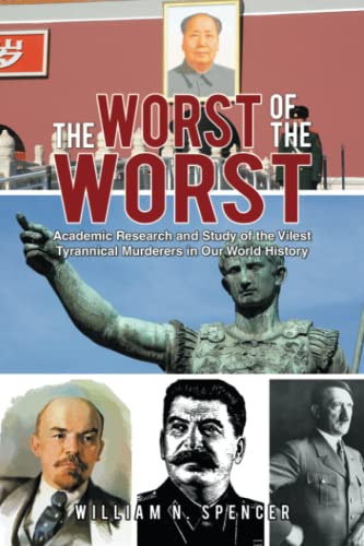 The Worst of the Worst: Academic Research and Study of the Vilest Tyrannical Murderers in Our World History