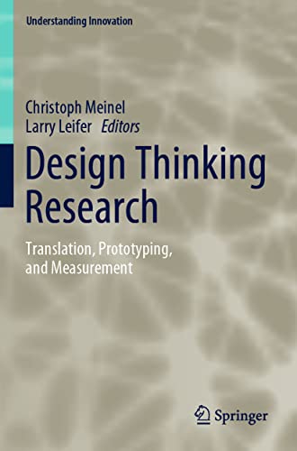 Design Thinking Research: Translation, Prototyping, and Measurement (Understanding Innovation)