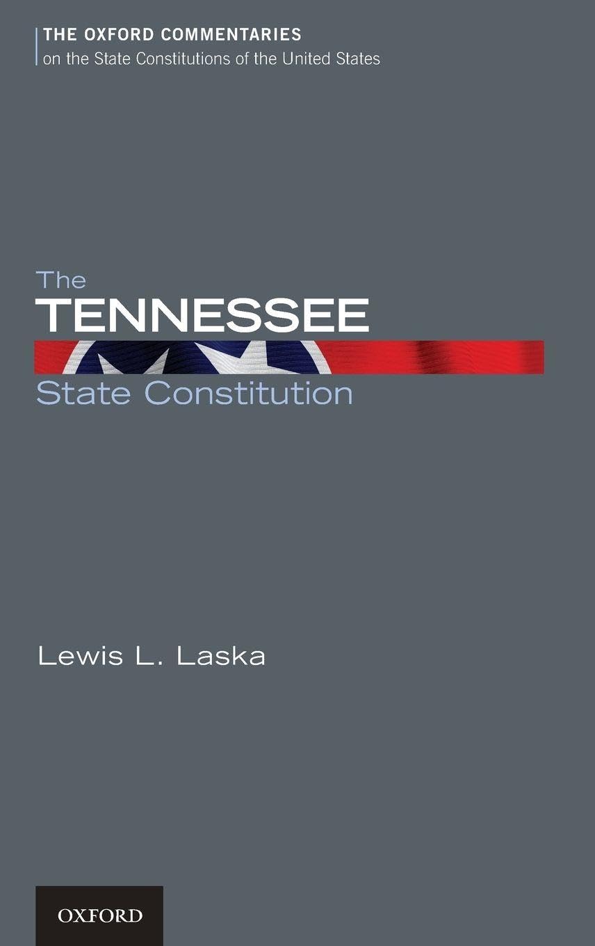 The Tennessee State Constitution (Oxford Commentaries on the State Constitutions of the United States)