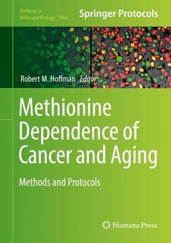 Methionine Dependence of Cancer and Aging: Methods and Protocols (Methods in Molecular Biology, Band 1866)