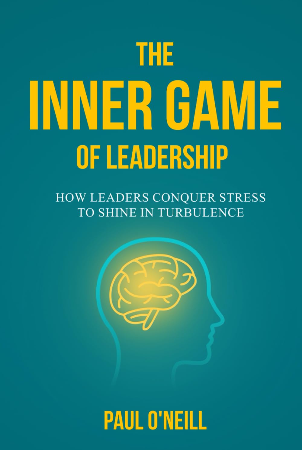 The Inner Game of Leadership: How Leaders Conquer Stress to Shine in Turbulence (Neuro-Resilience Skills, Band 1)