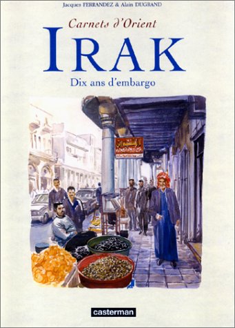 Carnets D'orient : Irak, Dix Ans D'embargo