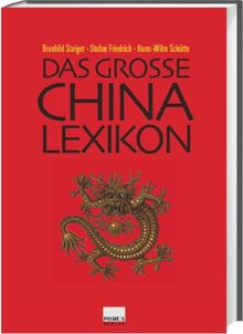 Das große China-Lexikon. Geschichte, Geographie, Gesellschaft, Politik, Wirtschaft, Bildung, Wissenschaft, Kultur