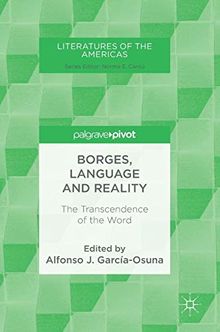 Borges, Language and Reality: The Transcendence of the Word (Literatures of the Americas)