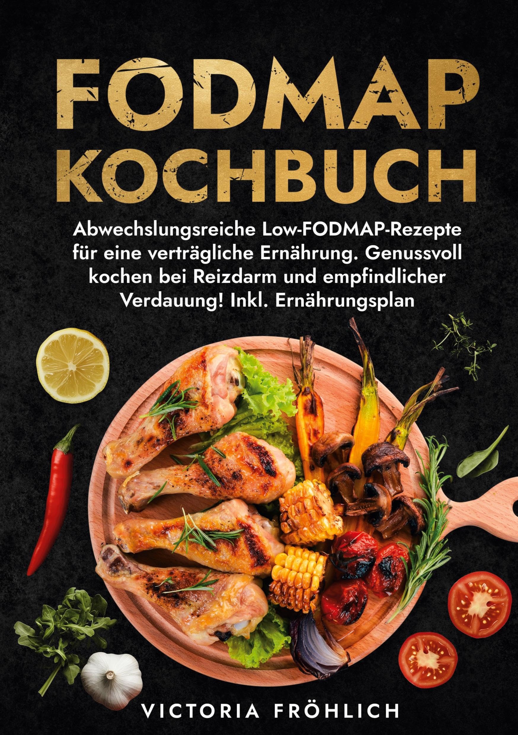 Fodmap Kochbuch: Abwechslungsreiche Low-FODMAP-Rezepte für eine verträgliche Ernährung. Genussvoll kochen bei Reizdarm und empfindlicher Verdauung! Inkl. Ernährungsplan