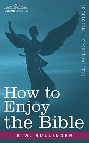 How to Enjoy the Bible: Or, the Word, and the Words, How to Study Them