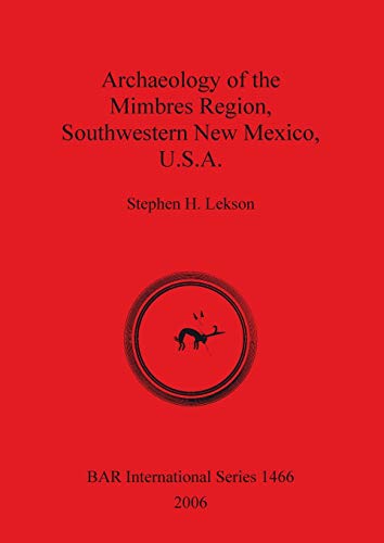 Archaeology of the Mimbres Region Southwestern New Mexico U.S.A. (BAR International Series, Band 1466)