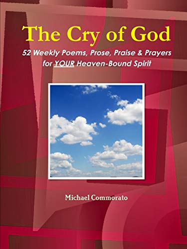 The Cry of God: 52 Weekly Poems, Prose, Praise & Prayers for Your Heaven-Bound Spirit