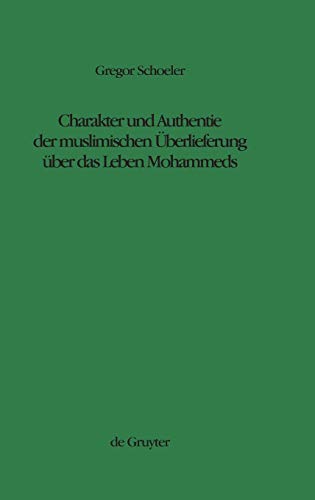 Charakter und Authentie der muslimischen Überlieferung über das Leben Mohammeds (Studien zur Geschichte und Kultur des islamischen Orients, N.F. 14, Band 14)