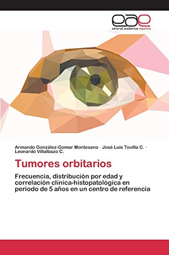 Tumores orbitarios: Frecuencia, distribución por edad y correlación clínica-histopatológica en periodo de 5 años en un centro de referencia