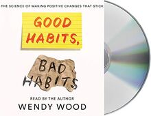 Good Habits, Bad Habits: The Science of Making Positive Changes That Stick