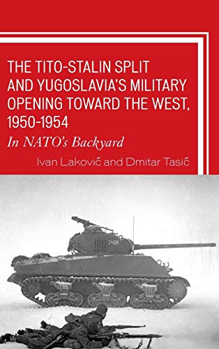 The Tito-Stalin Split and Yugoslavia's Military Opening toward the West, 1950-1954: In NATO's Backyard (Harvard Cold War Studies)