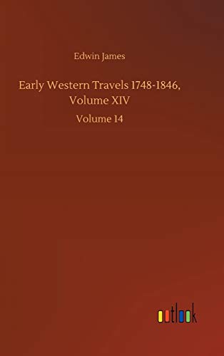 Early Western Travels 1748-1846, Volume XIV: Volume 14