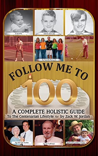 Follow Me To 100: A Complete Holistic Guide To The Centenarian Lifestyle