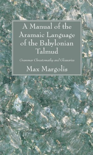A Manual of the Aramaic Language of the Babylonian Talmud: Grammar Chrestomathy and Glossaries