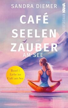 Café Seelenzauber am See: Liebe im Café am See (Band 1). Humorvoller Roman zum Wohlfühlen mit Tiefgang. Cozy Vibes.