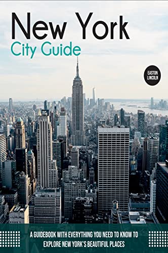 New York City Guide: A Guidebook with Everything You Need to Know To Explore New York's Beautiful Places (Travel Guide)