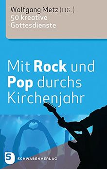 Mit Rock und Pop durchs Kirchenjahr - 50 kreative Gottesdienste von Wolfgang Metz (Hrsg.) | Buch | Zustand sehr gut