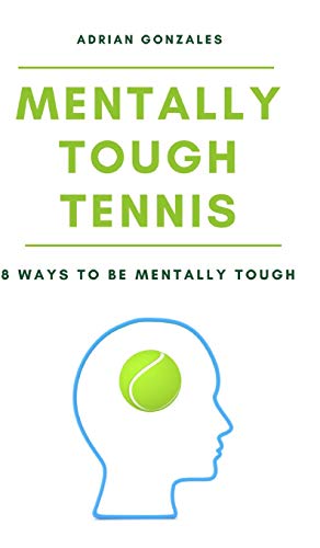Mentally Tough Tennis: 8 Ways to be Mentally Tough