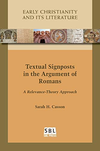 Textual Signposts in the Argument of Romans: A Relevance-Theory Approach (Early Christianity and Its Literature, Band 25)
