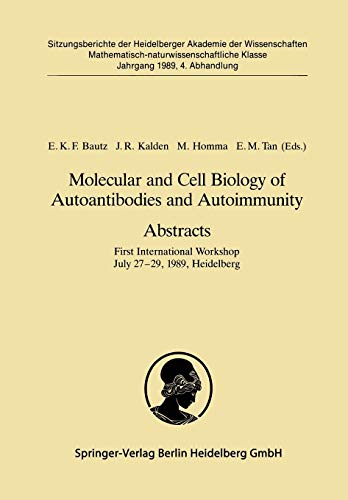 Molecular and Cell Biology of Autoantibodies and Autoimmunity. Abstracts: First International Workshop July 27–29, 1989, Heidelberg (Sitzungsberichte ... Akademie der Wissenschaften, 1989 / 4)