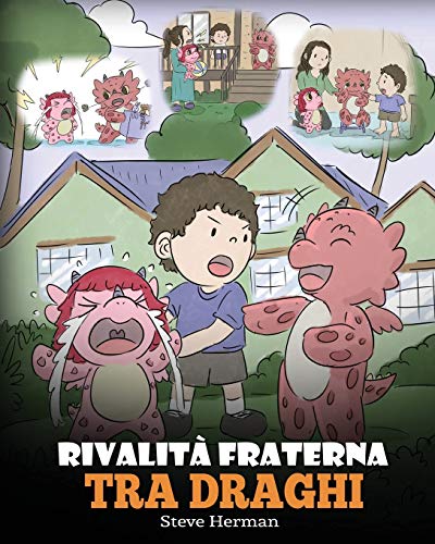 Rivalità fraterna tra draghi: (Dragon Sibling Rivalry) Una simpatica storia per bambini, per educarli ai rapporti tra fratelli e sorelle, e insegnare ... (My Dragon Books Italiano, Band 29)