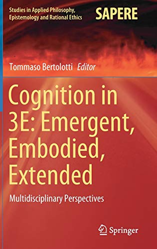Cognition in 3E: Emergent, Embodied, Extended: Multidisciplinary Perspectives (Studies in Applied Philosophy, Epistemology and Rational Ethics, 56, Band 56)