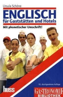 Englisch für Gaststätten und Hotels: Lehrbuch mit Fachwortverzeichnis. Englisch-Deutsch und Deutsch-Englisch. Fachbuch für Anfänger und ... phonetischen Umschrift. Mit 600 Fachwörtern