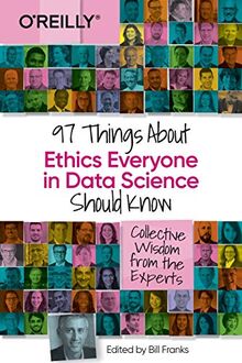 97 Things About Ethics Everyone in Data Science Should Know: Collective Wisdom from the Experts