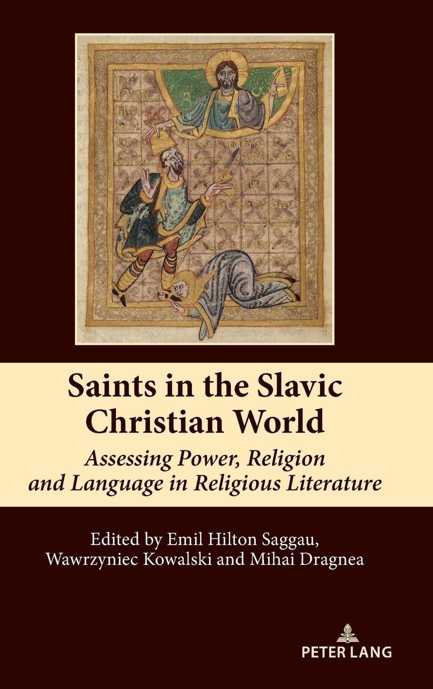 Saints in the Slavic Christian World: Assessing Power, Religion and Language in Religious Literature (South-East European History, Band 15)