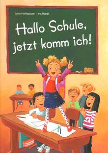 Hallo Schule, jetzt komm ich!: Schulgeschichten 1