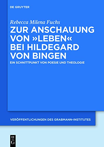 Zur Anschauung von Leben bei Hildegard von Bingen: Ein Schnittpunkt von Poesie und Theologie (Veröffentlichungen des Grabmann-Institutes zur ... Theologie und Philosophie, Band 60)