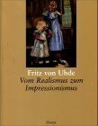 Fritz Von Uhde-Vom Realismus zum Impressionismus