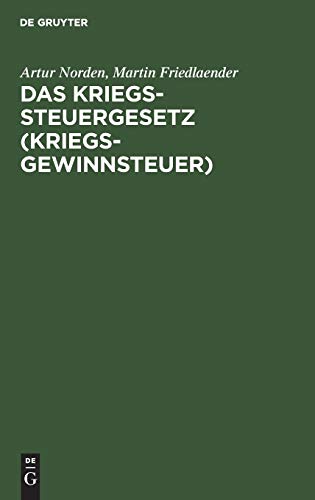 Das Kriegssteuergesetz (Kriegsgewinnsteuer): Nebst den Ausführungsbestimmungen und den Gesetzen. Zuschlag zur Kriegssteuer und Sicherung für die kommende Kriegssteuer vom 9. April 1917