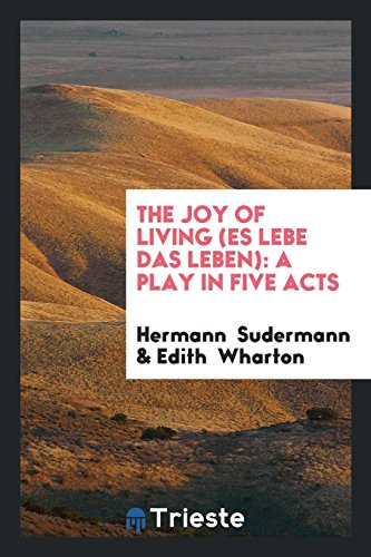 The Joy of Living (Es Lebe Das Leben): A Play in Five Acts
