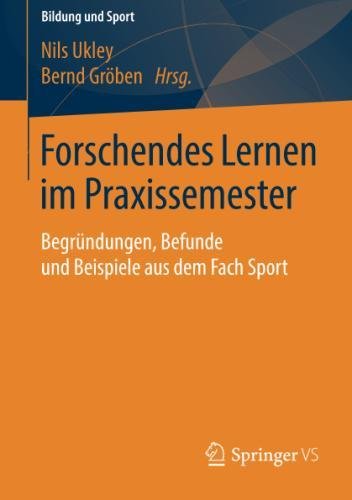 Forschendes Lernen im Praxissemester: Begründungen, Befunde und Beispiele aus dem Fach Sport (Bildung und Sport, Band 13)
